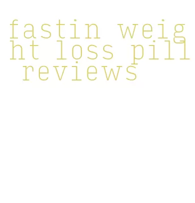 fastin weight loss pill reviews