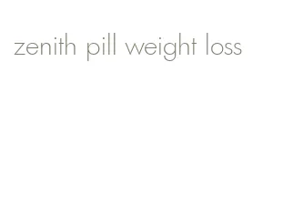 zenith pill weight loss