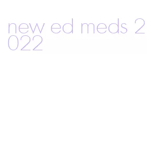 new ed meds 2022