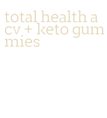 total health acv + keto gummies
