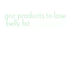 gnc products to lose belly fat