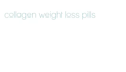collagen weight loss pills
