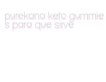 purekana keto gummies para que sirve
