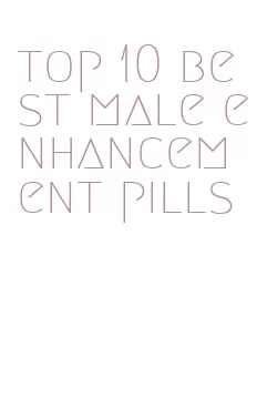 top 10 best male enhancement pills