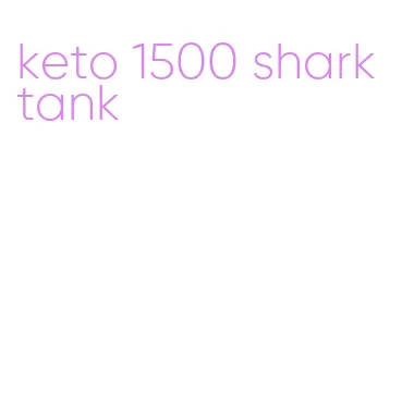 keto 1500 shark tank