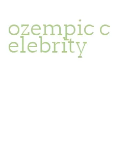 ozempic celebrity
