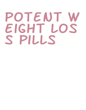potent weight loss pills