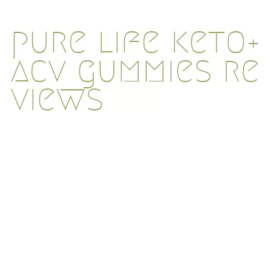 pure life keto+acv gummies reviews