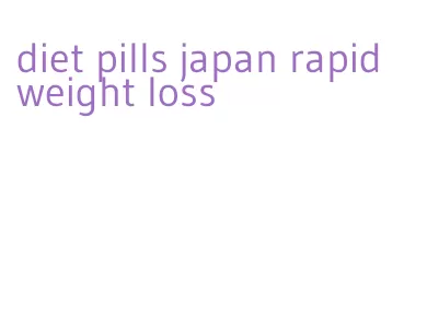 diet pills japan rapid weight loss
