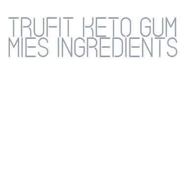 trufit keto gummies ingredients