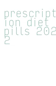 prescription diet pills 2022