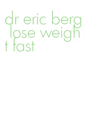 dr eric berg lose weight fast