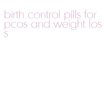 birth control pills for pcos and weight loss
