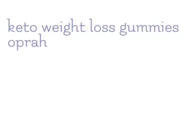 keto weight loss gummies oprah