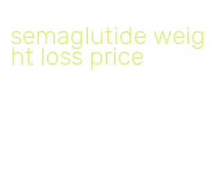 semaglutide weight loss price