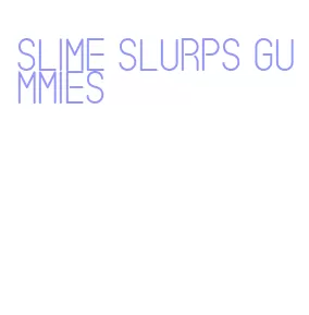 slime slurps gummies