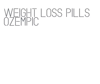 weight loss pills ozempic