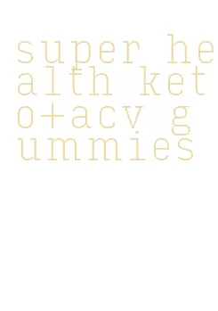 super health keto+acv gummies