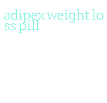 adipex weight loss pill