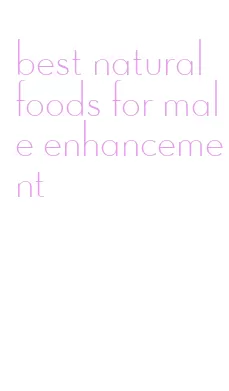 best natural foods for male enhancement