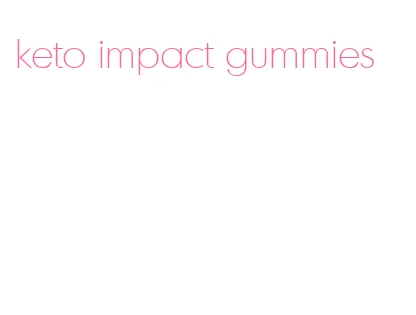 keto impact gummies