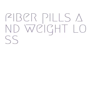 fiber pills and weight loss