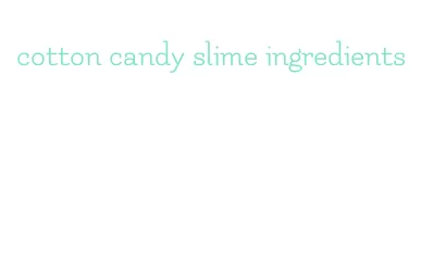 cotton candy slime ingredients