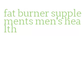 fat burner supplements men's health