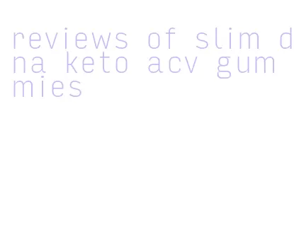 reviews of slim dna keto acv gummies