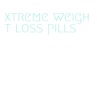 xtreme weight loss pills
