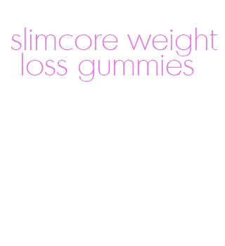 slimcore weight loss gummies