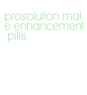 prosolution male enhancement pills
