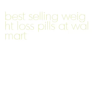 best selling weight loss pills at walmart