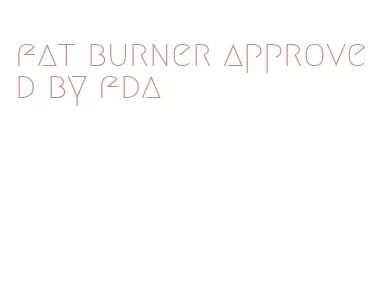 fat burner approved by fda