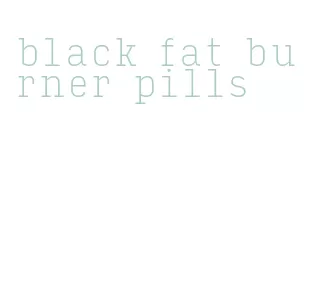 black fat burner pills