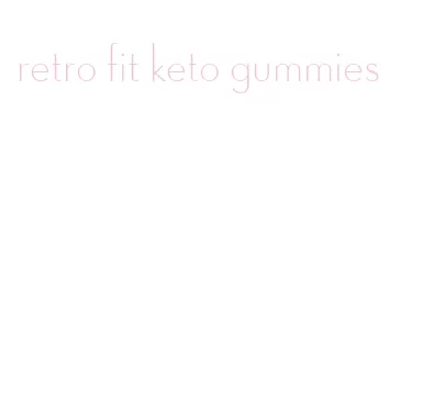 retro fit keto gummies