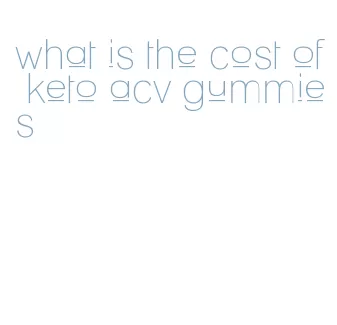what is the cost of keto acv gummies