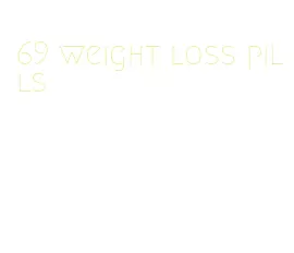69 weight loss pills