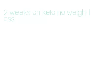 2 weeks on keto no weight loss