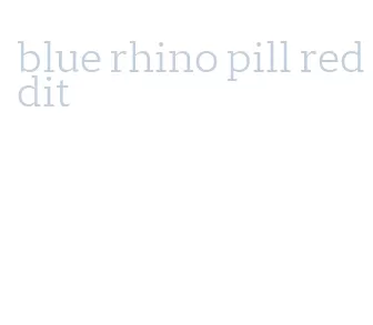 blue rhino pill reddit