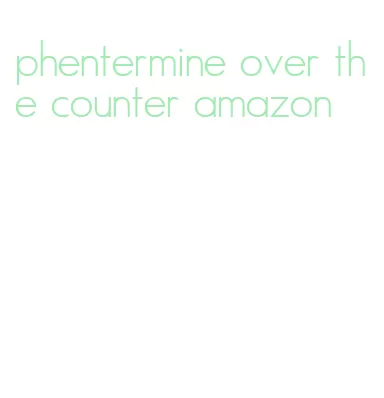 phentermine over the counter amazon