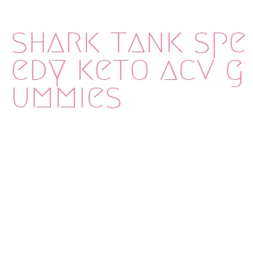 shark tank speedy keto acv gummies