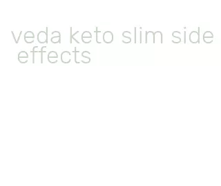 veda keto slim side effects