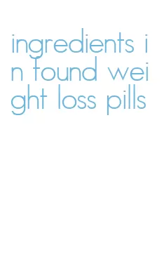 ingredients in found weight loss pills