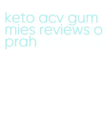 keto acv gummies reviews oprah