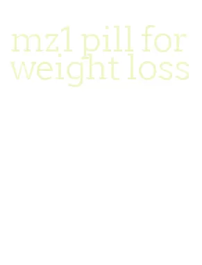 mz1 pill for weight loss