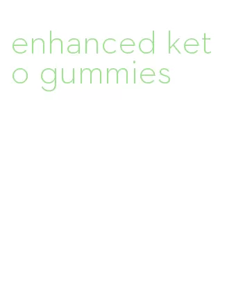 enhanced keto gummies