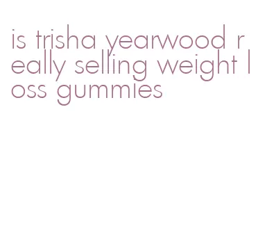 is trisha yearwood really selling weight loss gummies