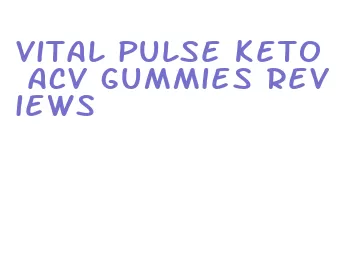 vital pulse keto acv gummies reviews