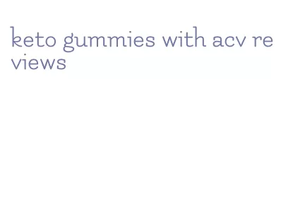keto gummies with acv reviews